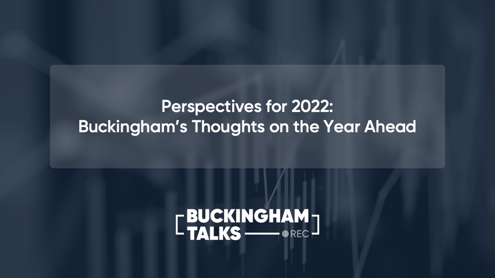 Perspectives for 2022: Buckingham’s Thoughts on the Year Ahead